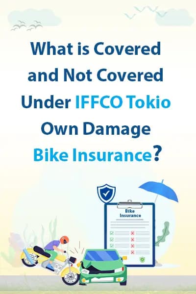 What is Covered and Not Covered Under IFFCO Tokio Own Damage Bike Insurance What is Covered and Not Covered Under IFFCO Tokio Own Damage Bike Insurance