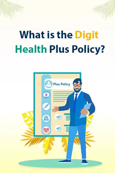 What is the Digit Health Plus Policy? What is the Digit Health Plus Policy?