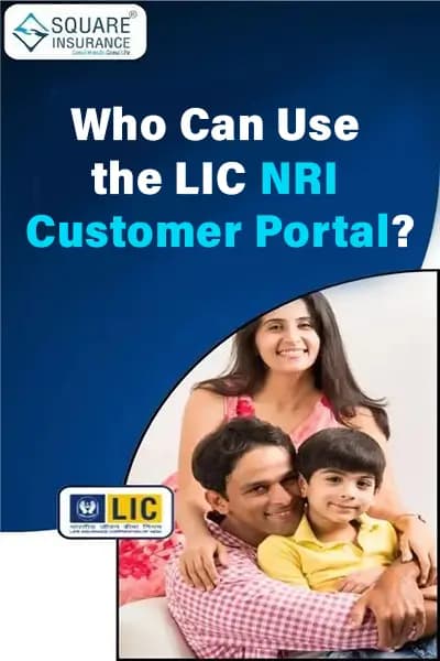 Who Can Use the LIC NRI Customer Portal? Who Can Use the LIC NRI Customer Portal?
