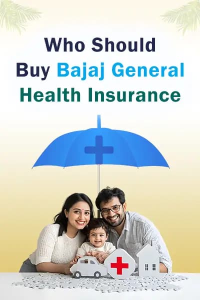 Who Should Buy Bajaj General Health Insurance? Who Should Buy Bajaj General Health Insurance?