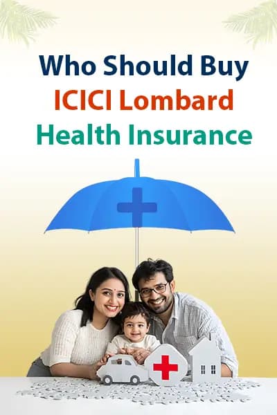 Who Should Buy ICICI Lombard Health Insurance? Who Should Buy ICICI Lombard Health Insurance?