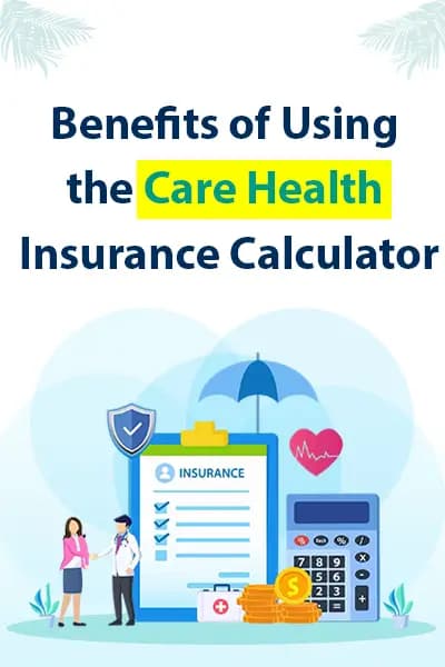 Benefits of Using the Care Health Insurance Calculator Benefits of Using the Care Health Insurance Calculator