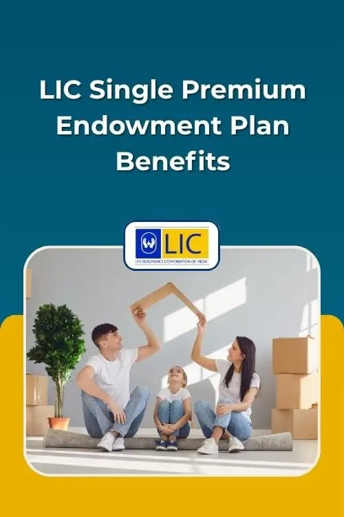 LIC Single Premium Endowment Plan Benefits LIC Single Premium Endowment Plan Benefits
