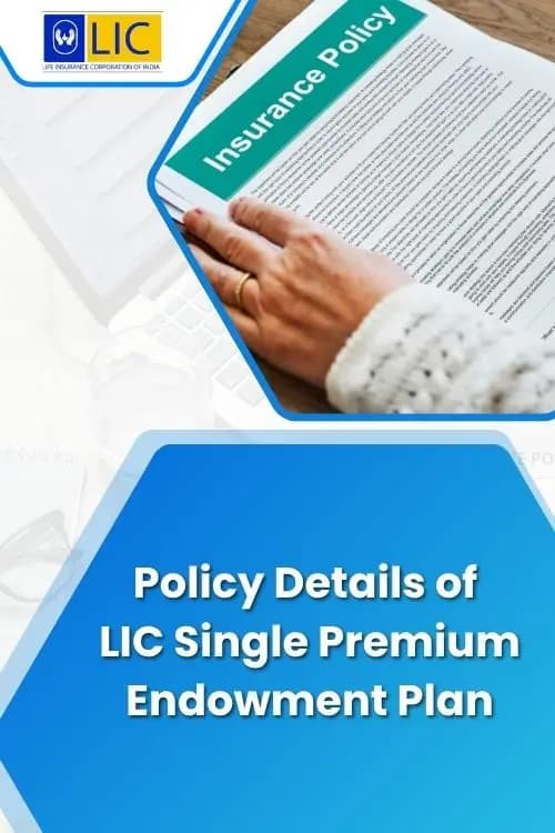 Policy Details of LIC Single Premium Endowment Plan Policy Details of LIC Single Premium Endowment Plan