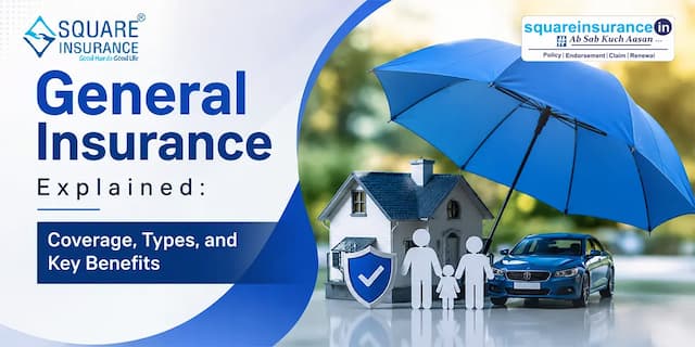 General Insurance Explained: Coverage, Types, and Key Benefits General Insurance Explained: Coverage, Types, and Key Benefits