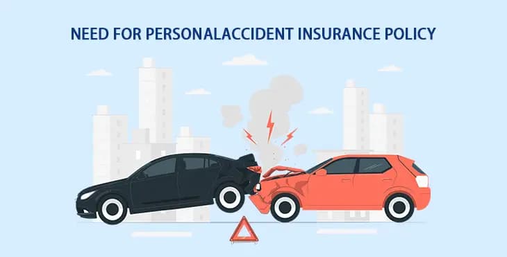 Need for personal accident insurance policy Need for personal accident insurance policy