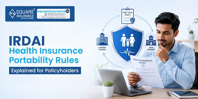 IRDAI Health Insurance Portability Rules Explained for Policyholders IRDAI Health Insurance Portability Rules Explained for Policyholders