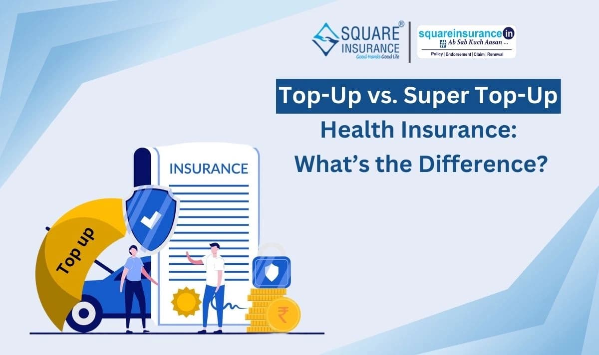 Top-Up vs. Super Top-Up Health Insurance What’s the Difference Top-Up vs. Super Top-Up Health Insurance What’s the Difference