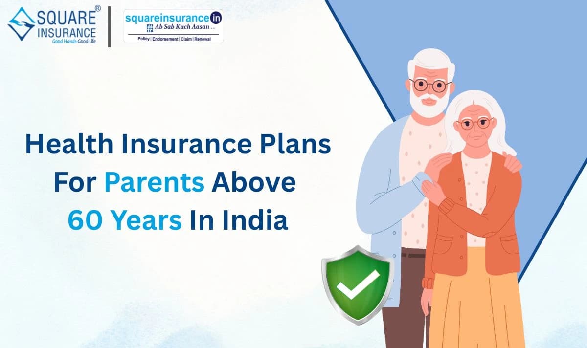 Health Insurance Plans For Parents Above 60 years In India Health Insurance Plans For Parents Above 60 years In India