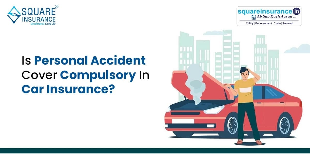 Is Personal Accident Cover Compulsory in Car Insurance? Is Personal Accident Cover Compulsory in Car Insurance?