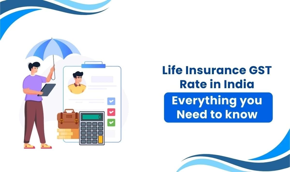Life Insurance GST Rate in India - Everything you Need to know Life Insurance GST Rate in India - Everything you Need to know