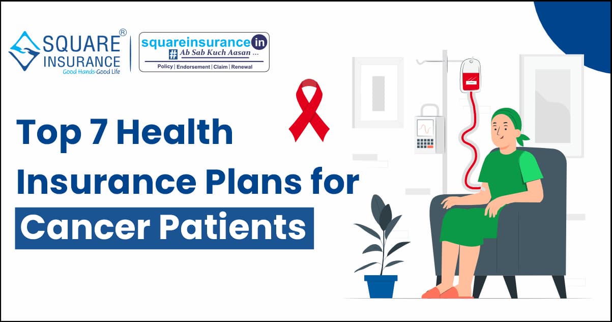 Top 7 Health Insurance Plan For Cancer Patients Top 7 Health Insurance Plan For Cancer Patients