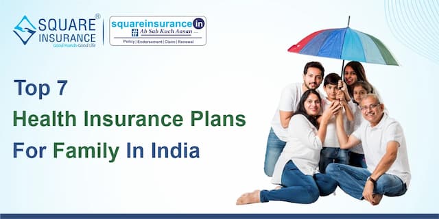 Top 7 Health Insurance Plans for Family In India - 2025  Top 7 Health Insurance Plans for Family In India - 2025