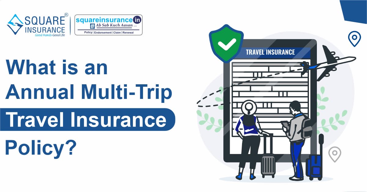 What is an Annual Multi-Trip Travel Insurance Policy What is an Annual Multi-Trip Travel Insurance Policy