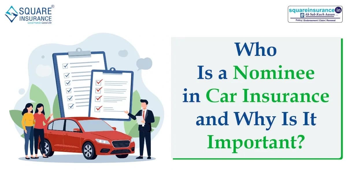 Who Is a Nominee in Car Insurance and Why Is It Important? Who Is a Nominee in Car Insurance and Why Is It Important?